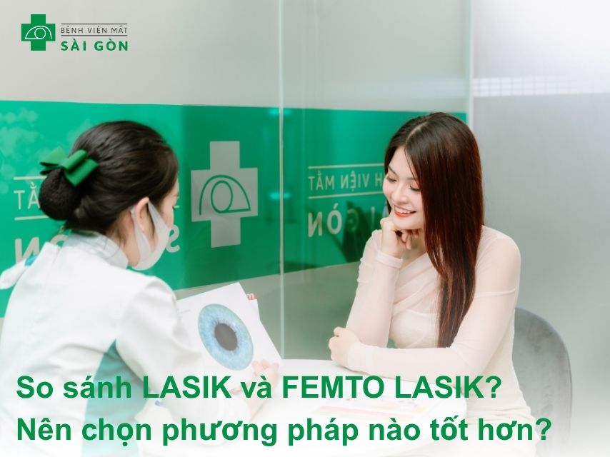 So sánh LASIK và FEMTO LASIK, nên chọn phương pháp nào?